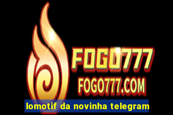 lomotif da novinha telegram